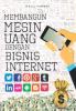 Membangun Mesin Uang dengan Bisnis Internet